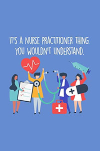 It'S A Nurse Practitioner Thing You Wouldn'T Understand: Funny Nursing Theme Notebook - Includes: Quotes From My Patients And Coloring Section - Graduation And Appreciation Gift For Np