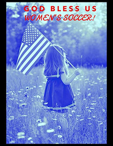 God Bless Us Women'S Soccer! God Bless Us Women'S Soccer!