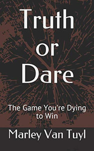 Truth Or Dare: The Game You'Re Dying To Win Truth Or Dare: The Game You'Re Dying To Win