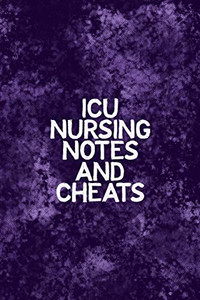 Icu Nursing Notes And Cheats: Funny Nursing Theme Notebook - Includes: Quotes From My Patients And Coloring Section - Graduation And Appreciation Gift For Intensive Care Unit Nurses