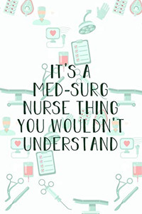 It'S A Med-Surg Nurse Thing You Wouldn'T Understand: Funny Nursing Theme Notebook - Includes: Quotes From My Patients And Coloring Section - ... Appreciation Gift For Medical Surgical Nurses