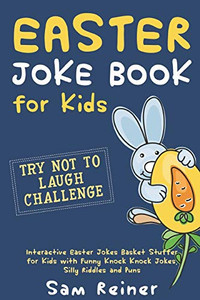Easter Joke Book For Kids: Try Not To Laugh Challenge Interactive Easter Jokes Basket Stuffer For Kids With Funny Knock Knock Jokes, Silly Riddles And Puns (Easter Gift For Your Kid) Easter Joke Book For Kids: Try Not To Laugh Challenge Interactive Easter Jokes Basket Stuffer For Kids With Funny Knock Knock Jokes, Silly Riddles And Puns (Easter Gift For Your Kid)