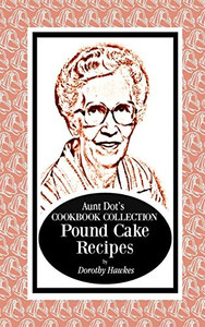 Aunt Dot'S Cookbook Collection Pound Cake Recipes Aunt Dot'S Cookbook Collection Pound Cake Recipes