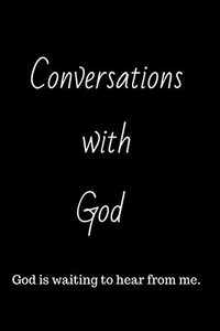 Conversations With God: God Is Waiting To Hear From Me.
