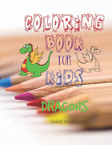 Coloring Book For Kids: Dragons (Coloring Books For Kids) Coloring Book For Kids: Dragons (Coloring Books For Kids)