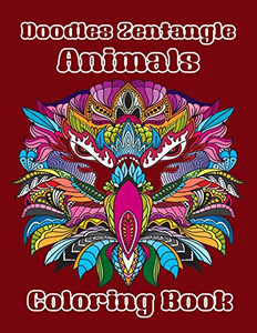 Doodles Zentangle Animals Coloring Book: Coloring Book Of Doodles Zentangle Cute Animals 40 Special Design For Adults Or Senior Relaxation Doodles Zentangle Animals Coloring Book: Coloring Book Of Doodles Zentangle Cute Animals 40 Special Design For Adults Or Senior Relaxation