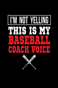 I'M Not Yelling This Is My Baseball Coach Voice I'M Not Yelling This Is My Baseball Coach Voice