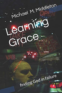 Learning Grace: Finding God In Failure Learning Grace: Finding God In Failure