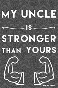 My Uncle Is Stronger Than Yours: From His Nephew