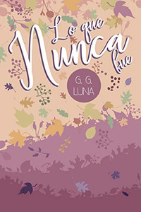 Lo Que Nunca Fue (Spanish Edition) Lo Que Nunca Fue (Spanish Edition)