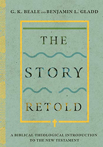 The Story Retold: A Biblical-Theological Introduction to the New Testament The Story Retold: A Biblical-Theological Introduction to the New Testament