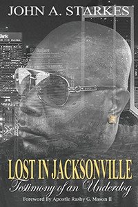 Lost In Jacksonville: Testimony Of An Underdog Lost In Jacksonville: Testimony Of An Underdog