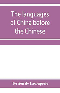 The languages of China before the Chinese: researches on the languages spoken by the pre-Chinese races of China proper previously to the Chinese occupation