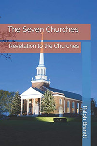 The Seven Churches: Revelation To The Churches The Seven Churches: Revelation To The Churches