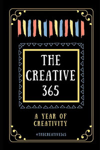 The Creative 365: A Year Of Creativity - Ideas For Every Day Of The Year (Creative 365 Journal)