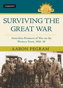 Surviving the Great War: Australian Prisoners of War on the Western Front 1916-18 (Australian Army History Series)