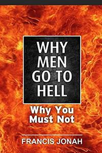 Why Men Go To Hell: And How To Be Assured Of Heaven (Free Solution To Sin)