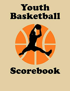 Youth Basketball Scorebook: 50 Game Scorebook For Basketball