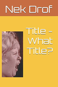 Title - What Title? Title - What Title?