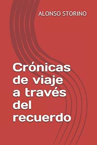 Crónicas De Viaje A Través Del Recuerdo (Spanish Edition) Crónicas De Viaje A Través Del Recuerdo (Spanish Edition)