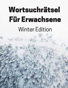 Wortsuchrätsel Für Erwachsene Winter Edition: Wortsuche Großdruck Mit Lösungen (German Edition)
