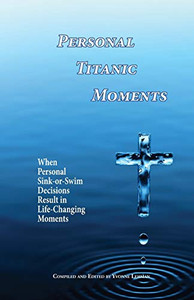 Personal Titanic Moments: When Personal Sink-Or-Swim Decisions Result In Life-Changing Moments (Divine Moments)