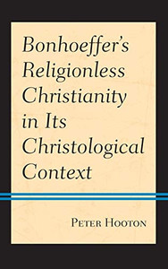 Bonhoeffer’s Religionless Christianity in Its Christological Context