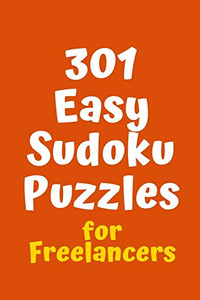 301 Easy Sudoku Puzzles For Freelancers (Sudoku For Freelancers)