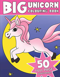 The Big Unicorn Colouring Book: Kids Unicorn Colouring Book The Big Unicorn Colouring Book: Kids Unicorn Colouring Book
