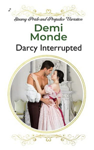 Darcy Interrupted: A Pride And Prejudice Sensual Variation (Steamy Pride And Prejudice Variations)
