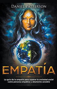 Empatía: La Guía Del Empático Para Superar La Ansiedad Social Como Persona Empática Y Altamente Sensible Empatía: La Guía Del Empático Para Superar La Ansiedad Social Como Persona Empática Y Altamente Sensible