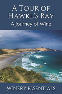 A Tour Of Hawke'S Bay: A Journey Of Wine A Tour Of Hawke'S Bay: A Journey Of Wine