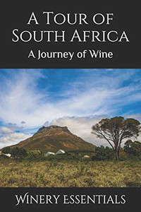 A Tour Of South Africa: A Journey Of Wine A Tour Of South Africa: A Journey Of Wine