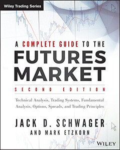 A Complete Guide to the Futures Market: Technical Analysis, Trading Systems, Fundamental Analysis, Options, Spreads, and Trading Principles (Wiley Trading) A Complete Guide to the Futures Market: Technical Analysis, Trading Systems, Fundamental Analysis, Options, Spreads, and Trading Principles (Wiley Trading)