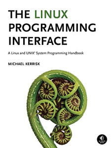 The Linux Programming Interface: A Linux and UNIX System Programming Handbook The Linux Programming Interface: A Linux and UNIX System Programming Handbook