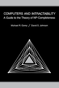 Computers and Intractability: A Guide to the Theory of NP-Completeness (Series of Books in the Mathematical Sciences)