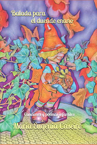 Balada Para El Duende Enano: Canciones Y Poemas Infantiles (Spanish Edition)