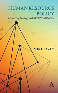 Human Resource Policy: Connecting Strategy With Real-World Practice Human Resource Policy: Connecting Strategy With Real-World Practice