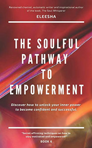 The Soulful Pathway To Empowerment: Discover How To Unlock Your Inner Power To Become Confident And Successful The Soulful Pathway To Empowerment: Discover How To Unlock Your Inner Power To Become Confident And Successful