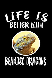 Life Is Better With Bearded Dragons: Animal Nature Collection Life Is Better With Bearded Dragons: Animal Nature Collection