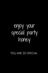 Enjoy Your Special Party Honey: You Are So Special Enjoy Your Special Party Honey: You Are So Special