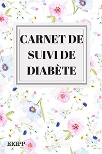 Carnet De Suivi De Diabète: Carnet À Remplir De 157 Pages, Suivi Du Diabète, Diabète De Type 1 Et Type 2, Carnet De Glycémie, Insuline, Alimentation Et Diététique (French Edition) Carnet De Suivi De Diabète: Carnet À Remplir De 157 Pages, Suivi Du Diabète, Diabète De Type 1 Et Type 2, Carnet De Glycémie, Insuline, Alimentation Et Diététique (French Edition)