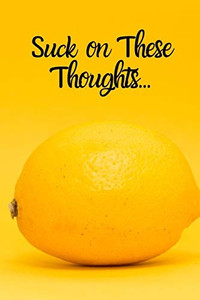 Suck On These Thoughts: Sarcastic Thinking On Everyday Adventures Suck On These Thoughts: Sarcastic Thinking On Everyday Adventures