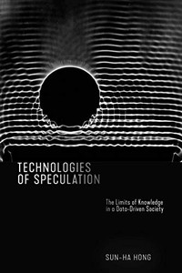 Technologies of Speculation: The Limits of Knowledge in a Data-Driven Society