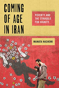 Coming of Age in Iran: Poverty and the Struggle for Dignity (Critical Perspectives on Youth) Coming of Age in Iran: Poverty and the Struggle for Dignity (Critical Perspectives on Youth)