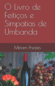O Livro De Feitiços E Simpatias De Umbanda (Portuguese Edition) O Livro De Feitiços E Simpatias De Umbanda (Portuguese Edition)