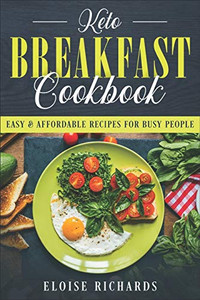 Keto Breakfast Cookbook: Easy & Affordable Recipes For Busy People Keto Breakfast Cookbook: Easy & Affordable Recipes For Busy People