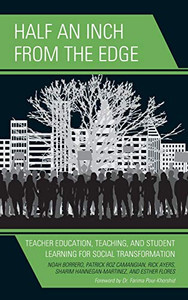 Half an Inch from the Edge: Teacher Education, Teaching, and Student Learning for Social Transformation