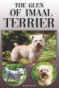 The Glen Of Imaal Terrier: A Complete And Comprehensive Owners Guide To: Buying, Owning, Health, Grooming, Training, Obedience, Understanding And Caring For Your Glen Of Imaal Terrier The Glen Of Imaal Terrier: A Complete And Comprehensive Owners Guide To: Buying, Owning, Health, Grooming, Training, Obedience, Understanding And Caring For Your Glen Of Imaal Terrier