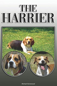 The Harrier: A Complete And Comprehensive Owners Guide To: Buying, Owning, Health, Grooming, Training, Obedience, Understanding And Caring For Your Harrier The Harrier: A Complete And Comprehensive Owners Guide To: Buying, Owning, Health, Grooming, Training, Obedience, Understanding And Caring For Your Harrier